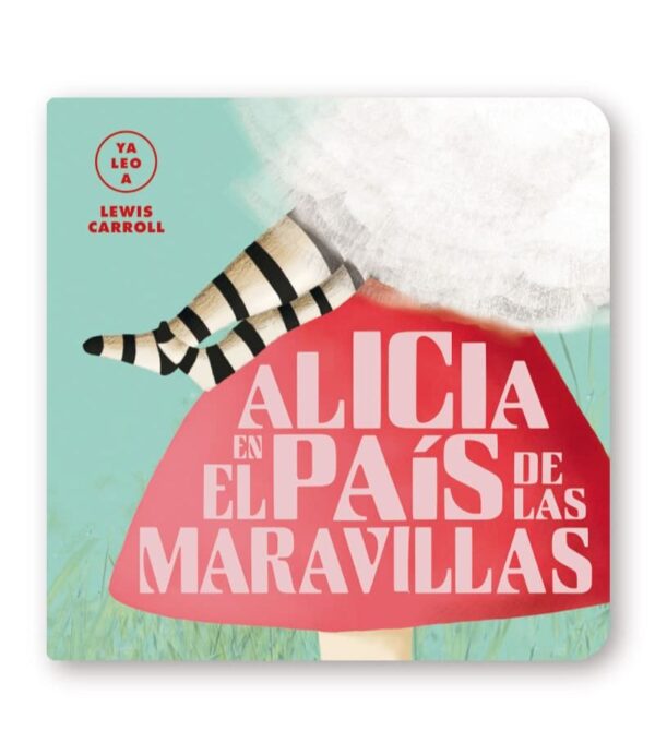 ALICIA EN EL PAÍS DE LAS MARAVILLAS -YA LEO A-
