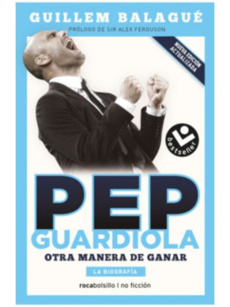 PEP GUARDIOLA -OTRA MANERA DE GANAR-
