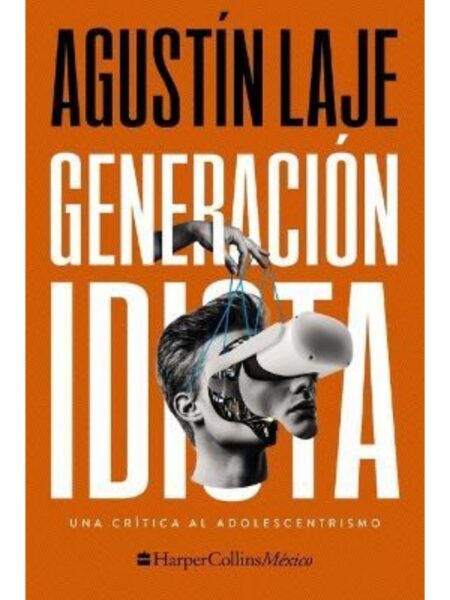GENERACIÓN IDIOTA -UNA CRÍTICA AL ADOLESCEBTRISMO-