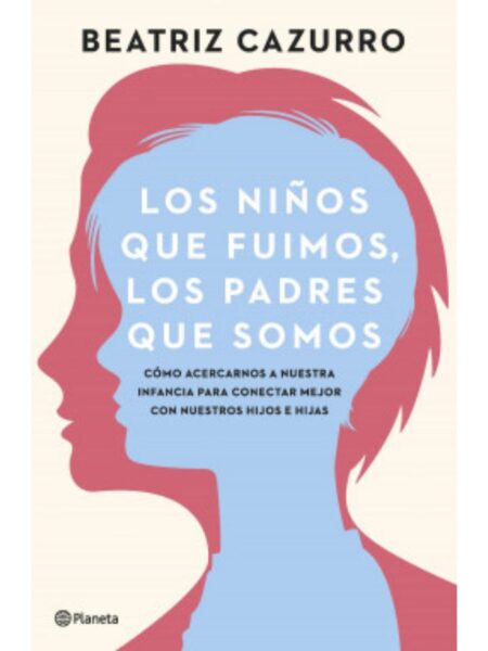 LOS NIÑOS QUE FUIMOS, LOS PADRES QUE SOMOS