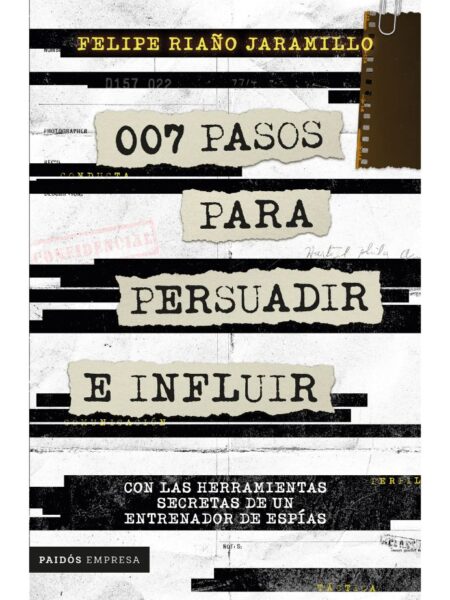 007 PASOS PARA PERSUADIR E INFLUIR - CON LAS HERRAMIENTAS SECRETAS DE UN ENTRENASOR DE ESP?AS