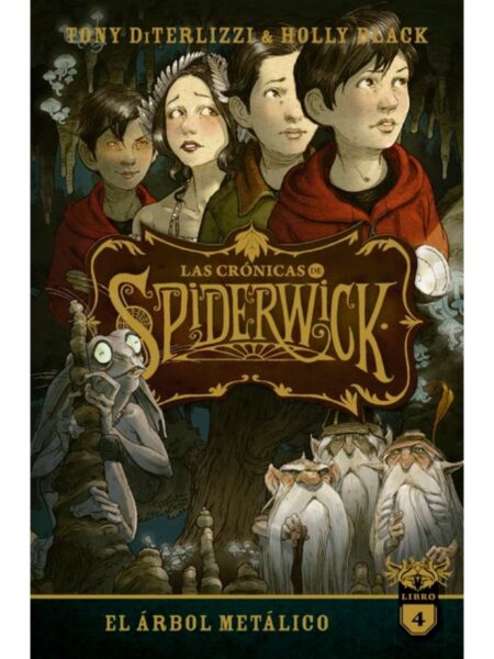 CRÓNICAS DE SPIDERWICK, LAS -VOL 4- (EL ÁRBOL METÁLICO)