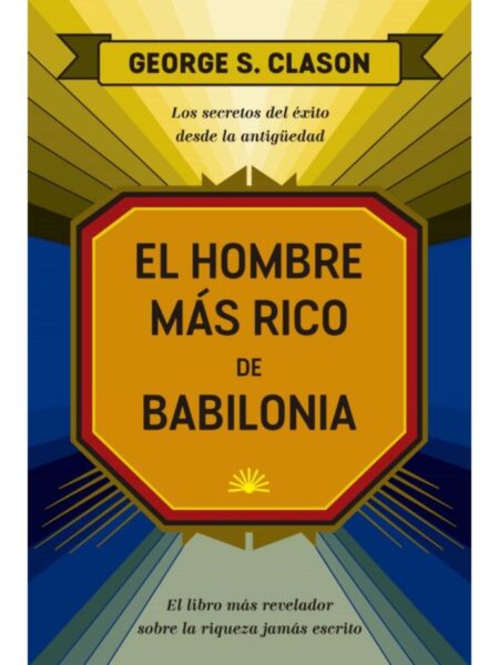HOMBRE MAS RICO DE BABILONIA, EL (LOS SECRETOS DEL ÉXITO DESDE LA ANTIGUEDAD)