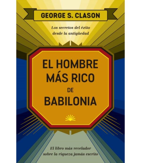 HOMBRE MAS RICO DE BABILONIA, EL (LOS SECRETOS DEL ÉXITO DESDE LA ANTIGUEDAD)