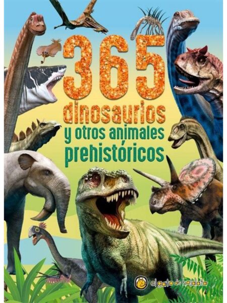 365 DINOSAURIOS Y OTROS ANIMELES PREHISTÓRICOS
