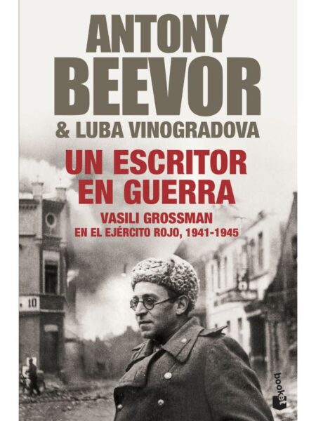 UN ESCRITO EN GUERRA -VASILI GROSSMAN EN EL EJÉRCITO ROJO 1941-1945-