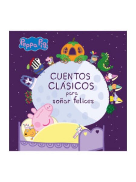 PEPPA PIG CUENTOS CLÁSICOS PARA SOÑAR FELICES