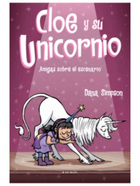 AMIGAS SOBRE EL ESCENARIO -CLOE Y SU UNICORNIO 7-