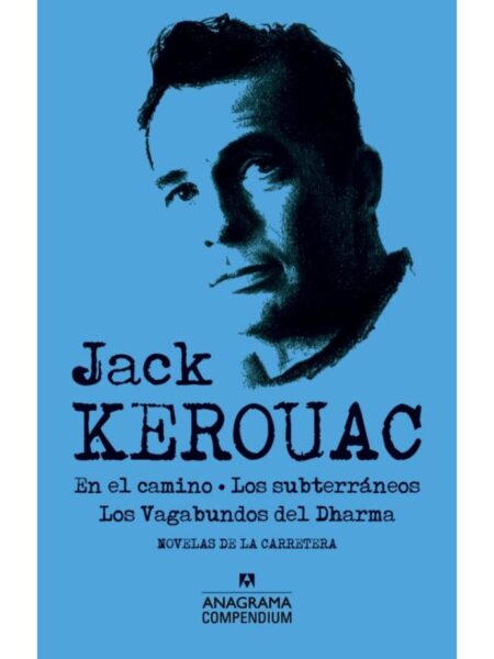 JACK KEROUAC -EN EL CAMINO / LOS SUBTERRÁNEOS / LOS VAGABUNDOS DEL DHARMA-