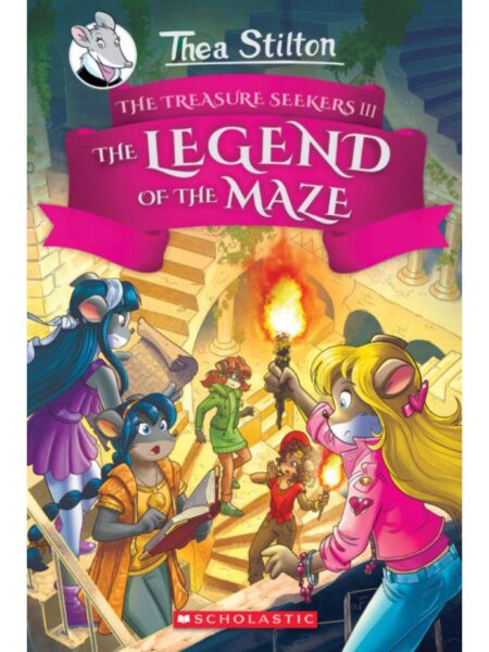 LEGEND OF THE MAZE, THE -THEA STILTON AND THE TREASURE SEEKERS 3-