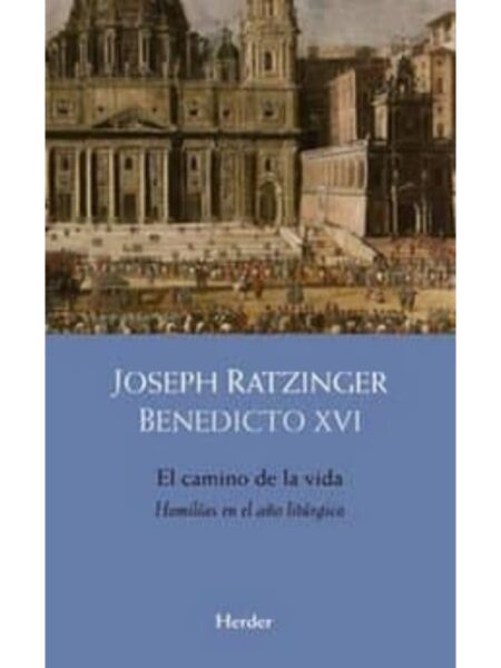 CAMINO DE LA VIDA -HOMILIAS EN EL AÑO LITURGICO-