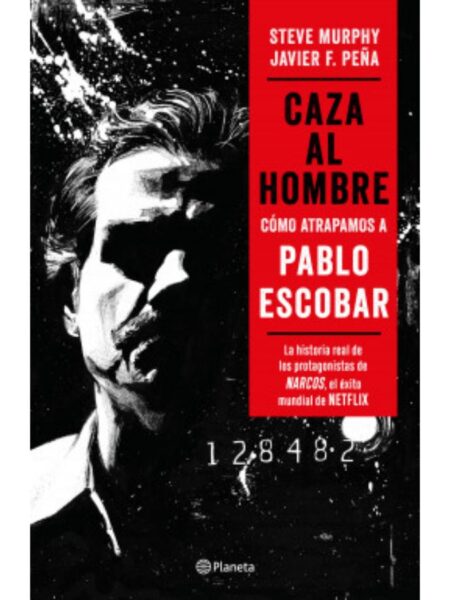 CAZA DEL HOMBRE -CÓMO ATRAPAMOS A PABLO ESCOBAR-