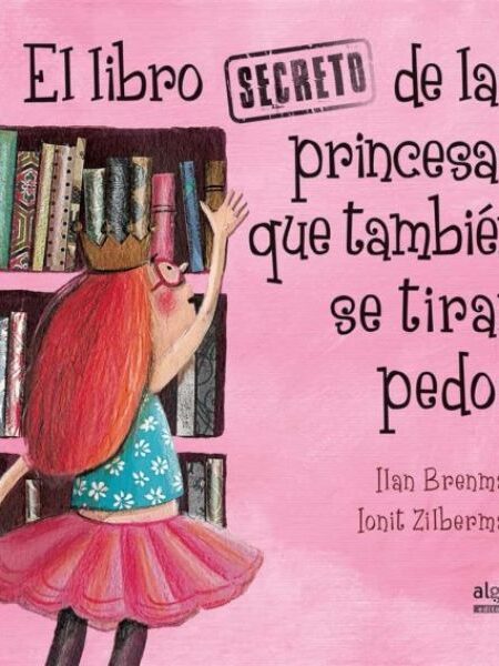 LIBRO SECRETO DE LAS PRINCESAS QUE TAMBIÉN SE TIRAN PEDOS