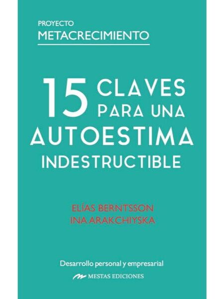 15 CLAVES PARA UNA AUTOESTIMA INDESTRUCTIBLE