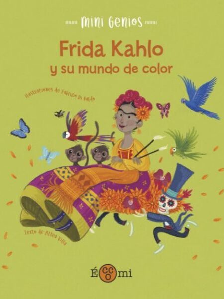 MINI GENIOS -FRIDA KAHLO Y SU MUNDO DE COLOR-