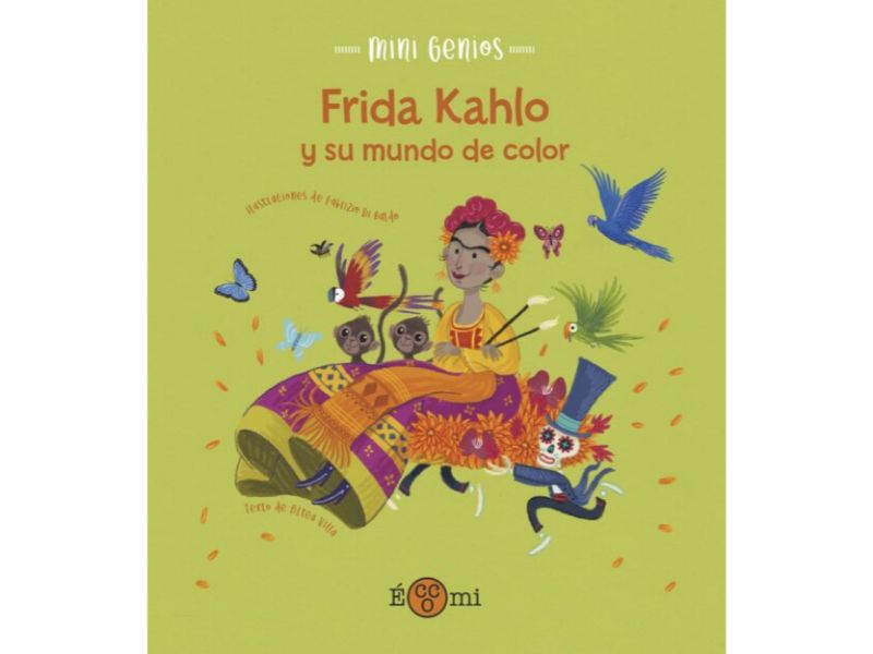 MINI GENIOS -FRIDA KAHLO Y SU MUNDO DE COLOR-