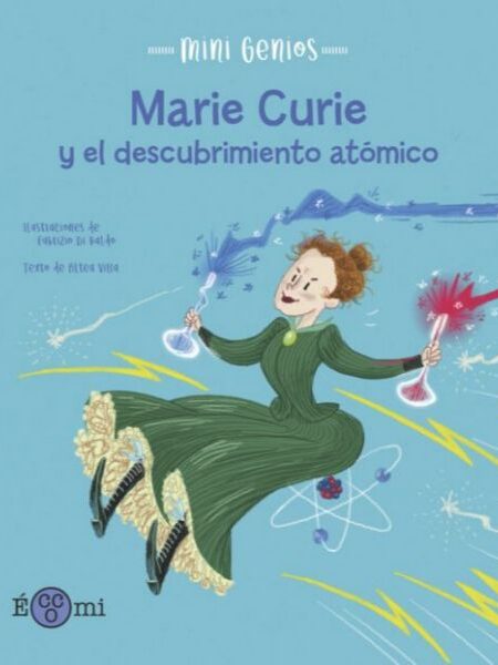MINI GENIOS -MARIE CURIE Y EL DESCUBRIMIENTO ATÓMICO-