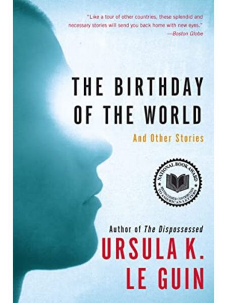 BIRTHDAY OF THE WORLD, THE AND OYHER STORIES