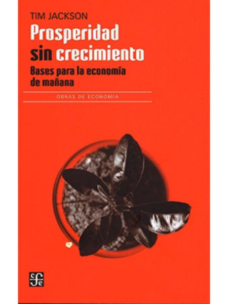 PROSPERIDAD SIN CRECIMIENTO -BASES PARA LA ECONOMÍA DE MAÑANA-