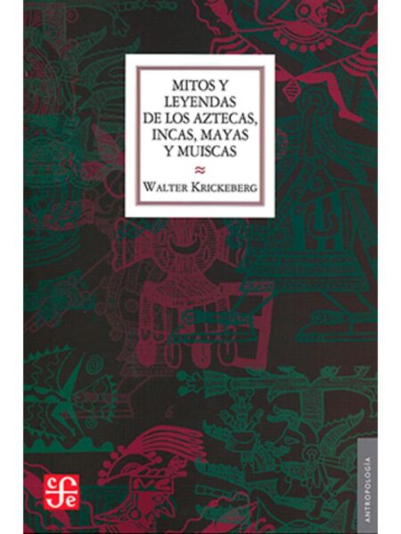 MITOS Y LEYENDAS DE LOS AZTECAS, INCAS, MAYAS Y MUISCAS