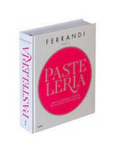 PASTELERIA FERRANDI -TODAS LAS TÉCNICAS Y RECETAS DE UNA ESCUELA DE EXCELNCIA-