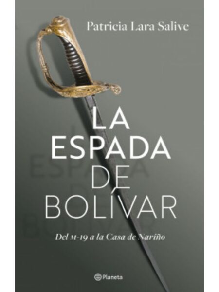 ESPADA DE BOLIVAR, LA -DEL M-19 A LA CASA DE NARIÑO-