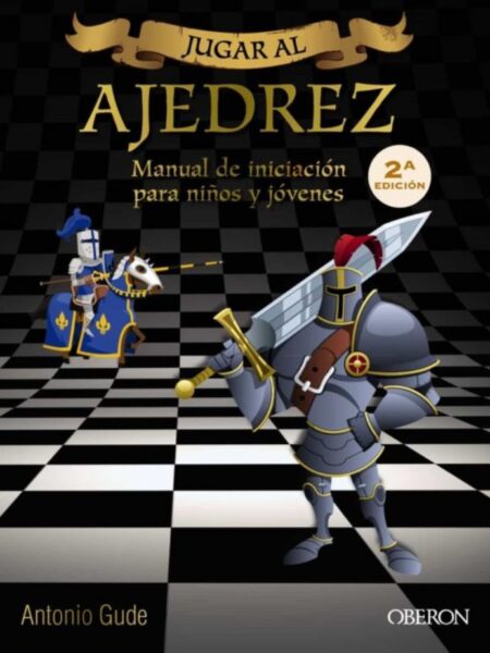 JUGAR AL AJEDREZ -MANUAL DE INICIACIÓN PARA NIÑOS Y JÓVENES-