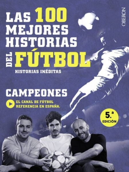 100 MEJORES HISTORIAS DE FÚTBOL -HISTORIAS INÉDITAS-