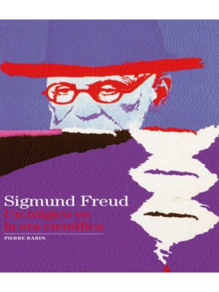 sSIGMUND FREUD - UN TRÁGICO EN LA ERA CIENTÍFICA-