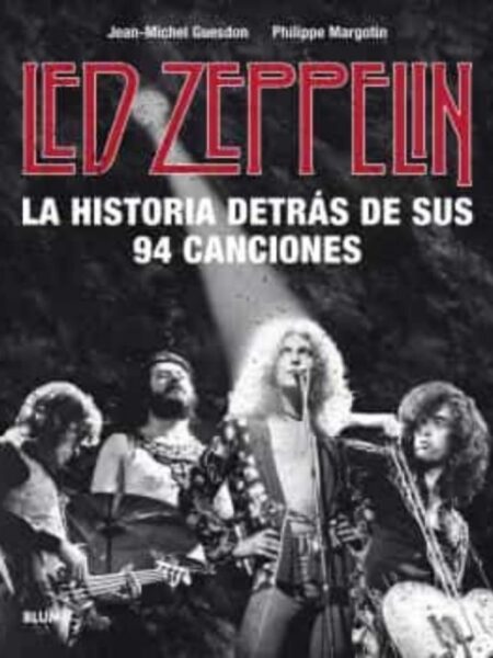 LED ZEPPELIN -LA HISTORIA DETRÁS DE SUS 94 CANCIONES-
