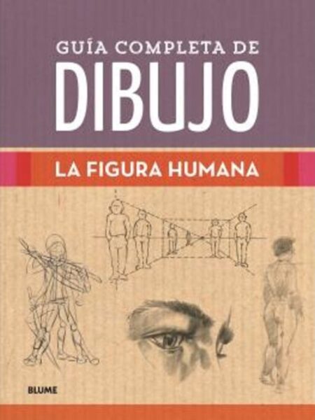 GUÍA COMPLTA DE DIBUJO -LA FIGURA HUMANA-