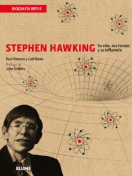 STEPHEN HAWKING -SU VIDA, SUS TEORIAS Y SU INFLUENCIA-