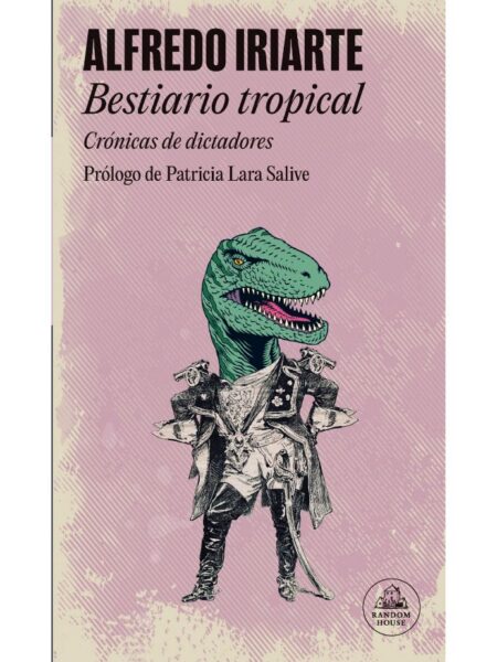 BESTIARIO TROPICAL -CRÓNICAS DE DICTADORES-