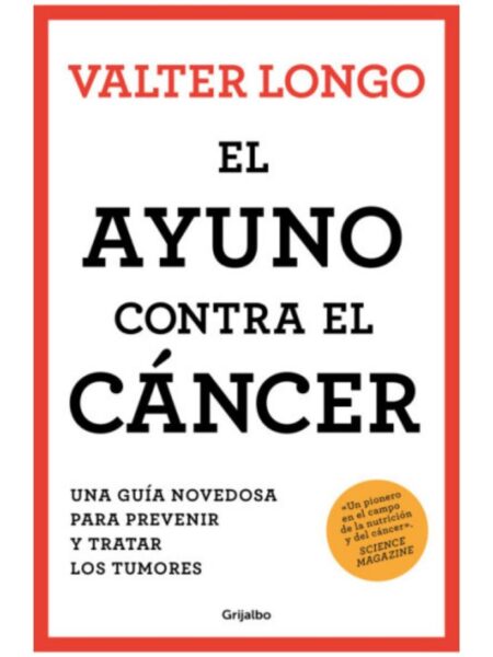 AYUNO CONTRA EL CÁNCER, EL -UNA GUÍA NOVEDOSA PARA PREVENIR Y TRATAR LOS TUMORES-
