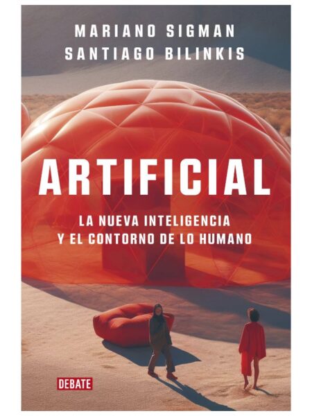 ARTIFICIAL -LA NUEVA INTELIGENCIA Y EL CONTORNO DE LO HUMANO-