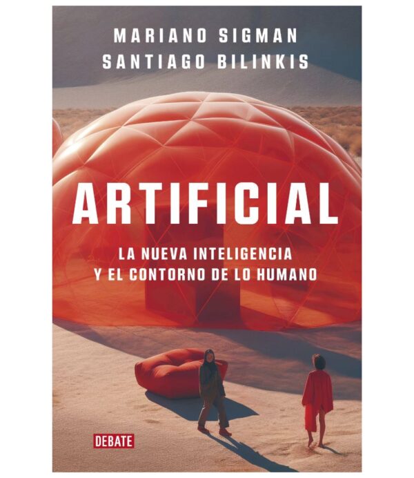 ARTIFICIAL -LA NUEVA INTELIGENCIA Y EL CONTORNO DE LO HUMANO-