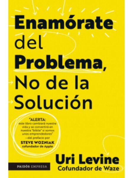 ENAMÓRATE DEL PROBLEMA, NO DE LA SOLUCIÓN