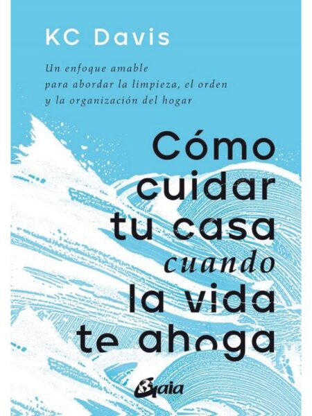 CÓMO CUIDAR TU CASA CUANDO LA VIDA TE AHOGA