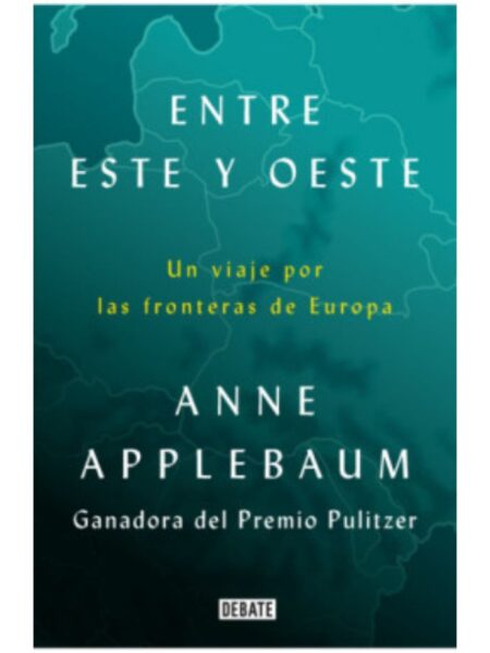 ENTRE ESTE Y OESTE -UN VIAJE POR LA FRONTERAS DE EUROPA-