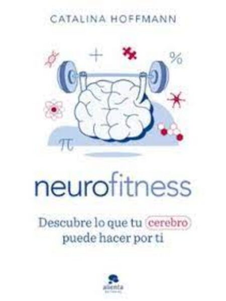 NEUROFITNESS DESCUBRE LO QUE TU CEREBRO PUEDE HACER POR TI