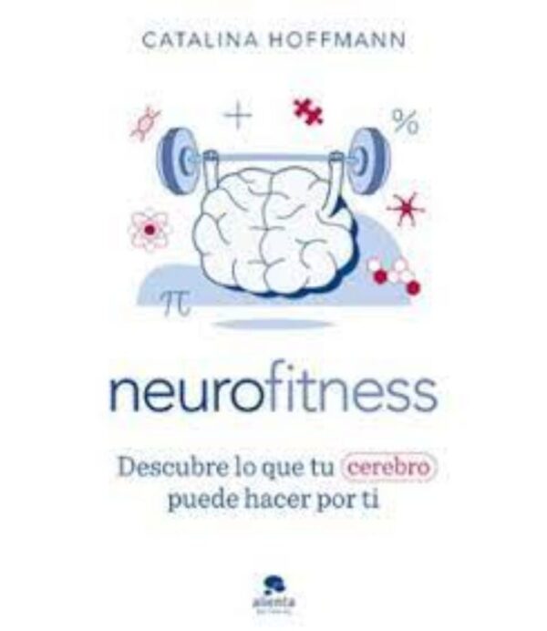 NEUROFITNESS DESCUBRE LO QUE TU CEREBRO PUEDE HACER POR TI