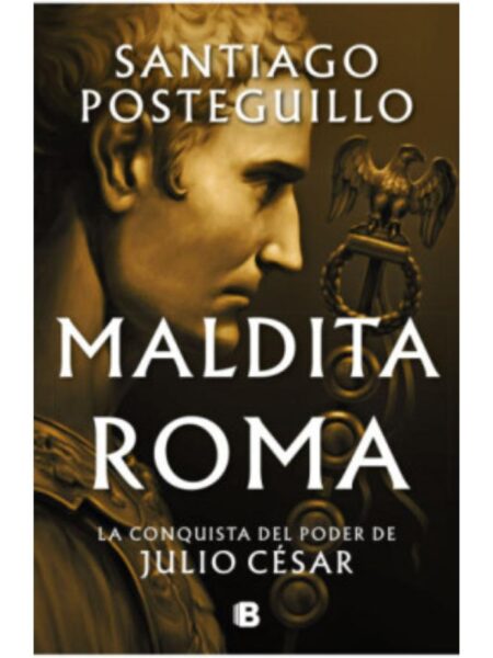 MALDITA ROMA 2 -LA CONQUISTA DEL PODER DE JULIO CÉSAR-