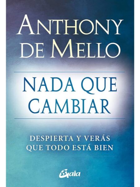 NADA QUE CAMBIAR -DESPIERTA Y VERÁS QUE TODO ESTÁ BIEN-