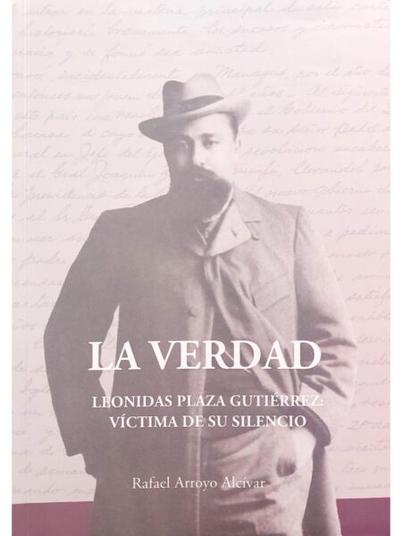 VERDAD, LA -LEONIDAS PLAZA GUTIÉRREZ: VÍCTIMA DE SU SILENCIO-