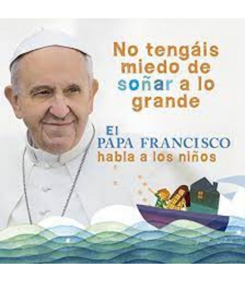 PAPA FRANCISCO HABLA A LOS NIÑOS, EL
