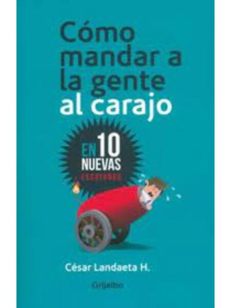 CÓMO MANDAR A LA GENTE AL CARAJO