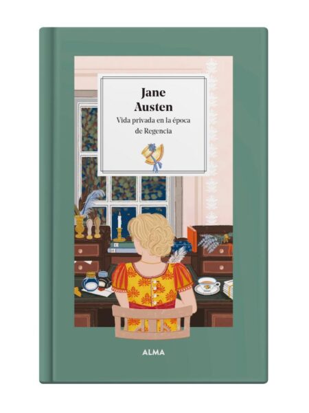 JANE AUSTEN -VIDA PRIVADA EN LA ÉPOCA DE REGENCIA-