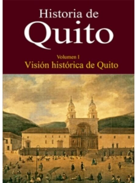 HISTORIA DE QUITO -VISIÓN HISTÓRICA DE QUITO-