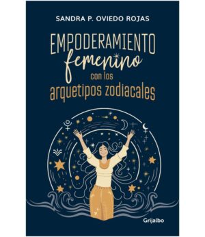 EMPODERAMIENTO FEMENINO CON LOS ARQUETIPOS ZODIACALES