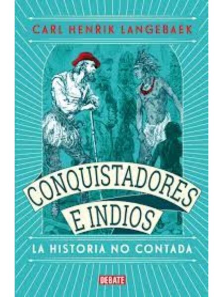 CONQUISTADORES E INDIOS -LA HISTORIA NO CONTADA-